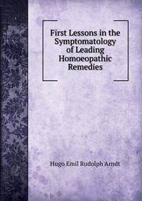 First Lessons in the Symptomatology of Leading Homoeopathic Remedies