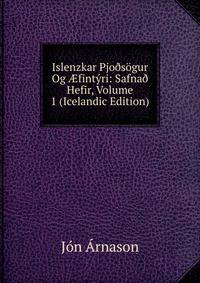 Islenzkar Pjo?sogur Og ?fintyri: Safna? Hefir, Volume 1 (Icelandic Edition)