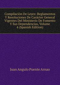 Compilacion De Leyes: Reglamentos Y Resoluciones De Caracter General Vigentes Del Ministerio De Fomento Y Sus Dependencias, Volume 4 (Spanish Edition)