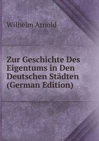 Zur Geschichte Des Eigentums in Den Deutschen Stadten (German Edition)