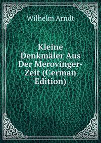 Kleine Denkmaler Aus Der Merovinger-Zeit (German Edition)