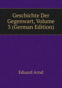 Geschichte Der Gegenwart, Volume 3 (German Edition)