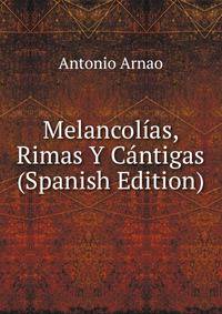 Melancolias, Rimas Y Cantigas (Spanish Edition)
