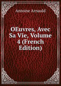 OEuvres, Avec Sa Vie, Volume 4 (French Edition)