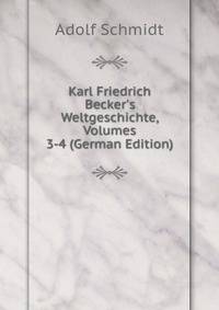 Karl Friedrich Becker's Weltgeschichte, Volumes 3-4 (German Edition)