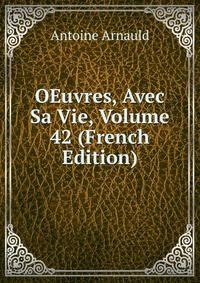 OEuvres, Avec Sa Vie, Volume 42 (French Edition)