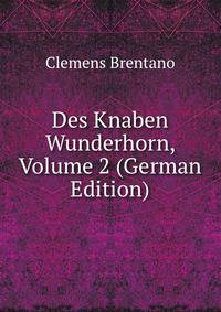 Des Knaben Wunderhorn, Volume 2 (German Edition)