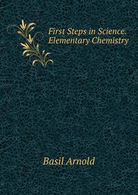 First Steps in Science. Elementary Chemistry