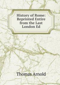History of Rome: Reprinted Entire from the Last London Ed