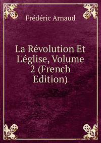 La R?volution Et L'?glise, Volume 2 (French Edition)