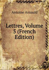 Lettres, Volume 5 (French Edition)