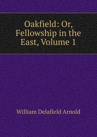 Oakfield: Or, Fellowship in the East, Volume 1