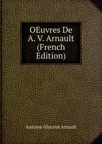 OEuvres De A. V. Arnault (French Edition)