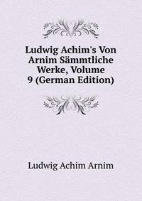 Ludwig Achim's Von Arnim S?mmtliche Werke, Volume 9 (German Edition)