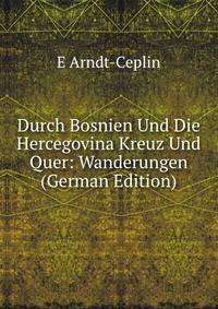 Durch Bosnien Und Die Hercegovina Kreuz Und Quer: Wanderungen (German Edition)