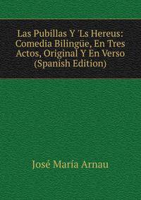 Las Pubillas Y 'Ls Hereus: Comedia Biling?e, En Tres Actos, Original Y En Verso (Spanish Edition)