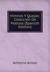 Himnos Y Quejas: Coleccion De Poesias (Spanish Edition)