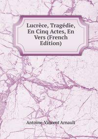 Lucrece, Tragedie, En Cinq Actes, En Vers (French Edition)