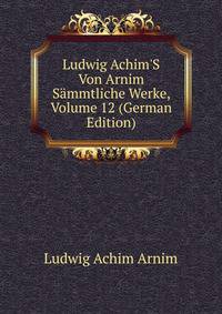 Ludwig Achim'S Von Arnim S?mmtliche Werke, Volume 12 (German Edition)