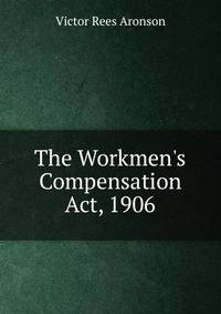 The Workmen's Compensation Act, 1906