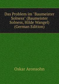 Das Problem im "Baumeister Solness" (Baumeister Solness, Hilde Wangel) (German Edition)