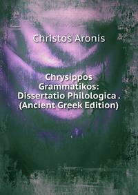 Chrysippos Grammatikos: Dissertatio Philologica . (Ancient Greek Edition)