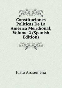 Constituciones Politicas De La America Meridional, Volume 2 (Spanish Edition)