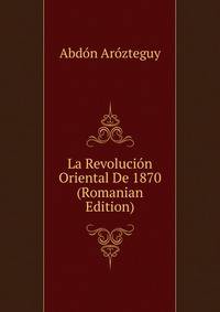 La Revolucion Oriental De 1870 (Romanian Edition)