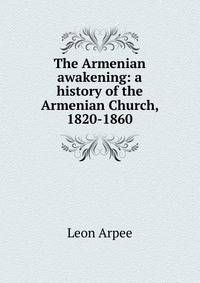 The Armenian awakening: a history of the Armenian Church, 1820-1860