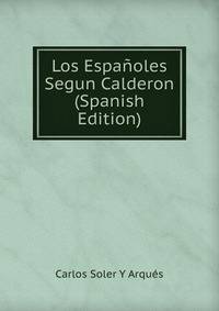 Los Espanoles Segun Calderon (Spanish Edition)