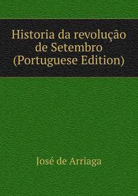 Historia da revolucao de Setembro (Portuguese Edition)