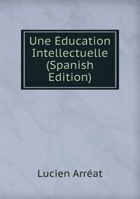 Une Education Intellectuelle (Spanish Edition)