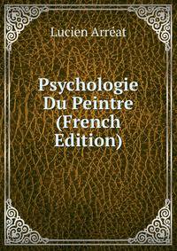 Psychologie Du Peintre (French Edition)