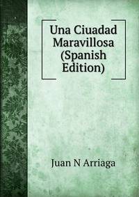Una Ciuadad Maravillosa (Spanish Edition)