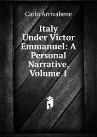 Italy Under Victor Emmanuel: A Personal Narrative, Volume 1