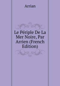 Le Periple De La Mer Noire, Par Arrien (French Edition)