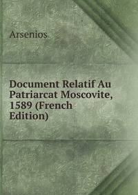 Document Relatif Au Patriarcat Moscovite, 1589 (French Edition)