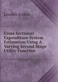 Cross Sectional Expenditure System Estimation Using A Varying Second Stage Utility Function