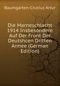 Die Marneschlacht 1914 Insbesondere Auf Der Front Der Deutshcen Dritten Armee (German Edition)