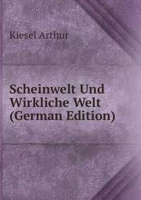 Scheinwelt Und Wirkliche Welt (German Edition)