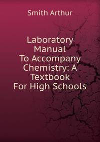 Laboratory Manual To Accompany Chemistry: A Textbook For High Schools
