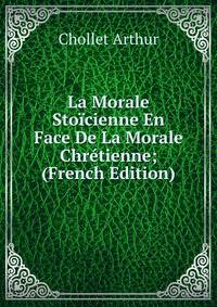 La Morale Stoicienne En Face De La Morale Chretienne; (French Edition)