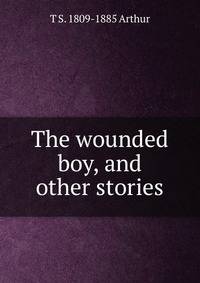 The wounded boy, and other stories