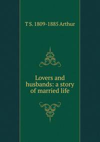 Lovers and husbands: a story of married life