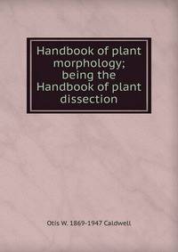 Handbook of plant morphology; being the Handbook of plant dissection