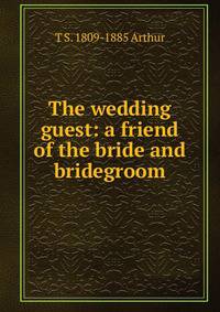 The wedding guest: a friend of the bride and bridegroom
