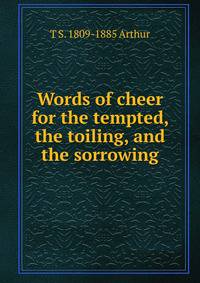 Words of cheer for the tempted, the toiling, and the sorrowing