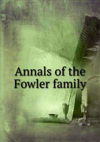 Annals of the Fowler family