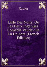 L'isle Des Noirs, Ou Les Deux Ing?nues: Com?die Vaudeville En Un Acte (French Edition)
