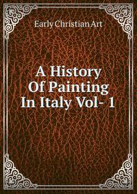 A History Of Painting In Italy Vol- 1